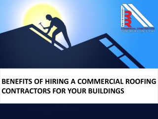 Benefits of Hiring a Commercial Roofing Contractors for your Buildings