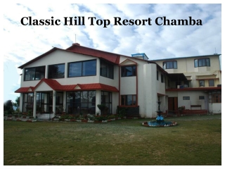 Classic Hill Top Resort Chamba   | Best Weekend Getaway In Chamba