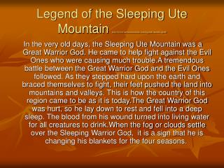 Legend of the Sleeping Ute Mountain http://www.utemountainute.com/legends.htm#Legend