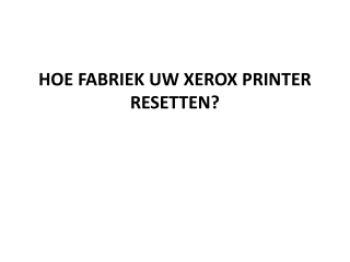 HOE FABRIEK UW XEROX PRINTER RESETTEN?