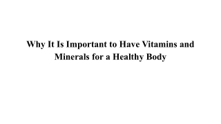 Why It Is Important to Have Vitamins and Minerals for a Healthy Body
