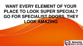 WANT EVERY ELEMENT OF YOUR PLACE TO LOOK SUPER SPECIAL? GO FOR SPECIALIST DOORS, THEY LOOK AMAZING