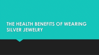 THE HEALTH BENEFITS OF WEARING SILVER JEWELRY