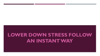 Lower down stress follow an instant way