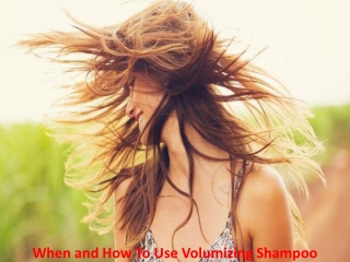 When and How To Use Volumizing Shampoo