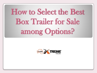 How to Select the Best Box Trailer for Sale among Options?
