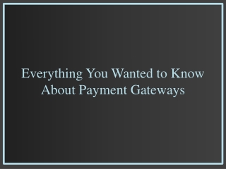 Everything You Wanted to Know About Payment Gateways