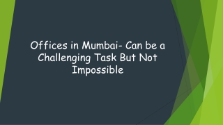 Offices in Mumbai- Can be a Challenging Task But Not Impossible