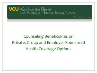 Counseling Beneficiaries on Private, Group and Employer-Sponsored Health Coverage Options