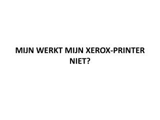 MIJN WERKT MIJN XEROX-PRINTER NIET?