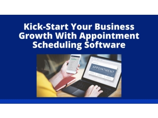 Kick-Start Your Business Growth With Appointment Scheduling Software