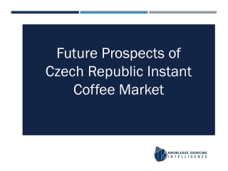 Comprehensive Study On Czech Republic Instant Coffee Market By Knowledge Sourcing Intelligence