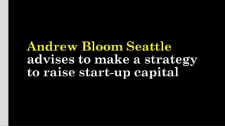 Andrew Bloom Seattle advises to make a strategy to raise start-up capital