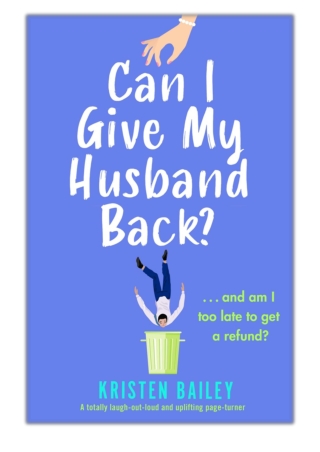 [PDF] Free Download Can I Give My Husband Back? By Kristen Bailey