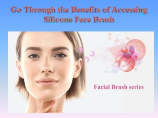 Go Through the Benefits of Accessing Silicone Face Brush