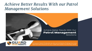 Achieve Better Results With our Patrol Management Solutions