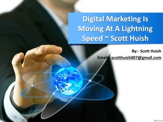 Digital Marketing Is Moving At A Lightning Speed ~ #Scott_Huish