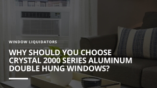Why should you Choose Crystal 2000 Series Aluminum Double Hung Windows?