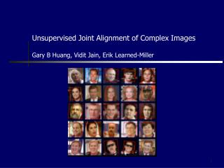 Unsupervised Joint Alignment of Complex Images Gary B Huang, Vidit Jain, Erik Learned-Miller