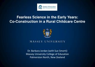 Dr. Barbara Jordan (with Sue Smorti) Massey University College of Education Palmerston North, New Zealand