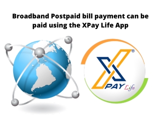 Broadband Postpaid Bill Payment Can Be Paid Using the XPay Life App