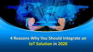 4 Reasons Why You Should Integrate an IoT Solution in 2020