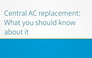 Central AC replacement- What you should know about it