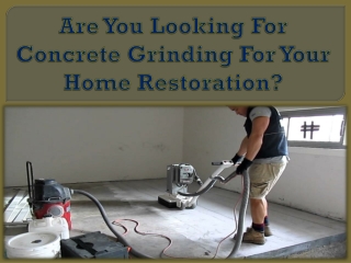 Are You Looking For Concrete Grinding For Your Home Restoration?