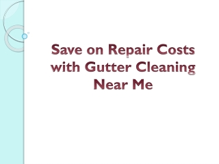 Save on Repair Costs with Gutter Cleaning Near Me
