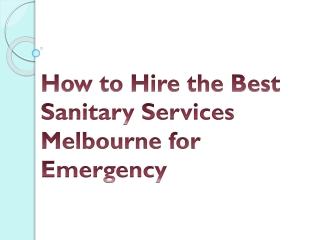 How to Hire the Best Sanitary Services Melbourne for Emergency