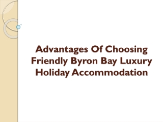 Advantages Of Choosing Friendly Byron Bay Luxury Holiday Accommodation?