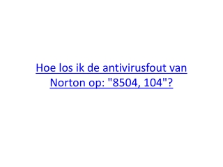 Hoe los ik de antivirusfout van Norton op: "8504, 104"?