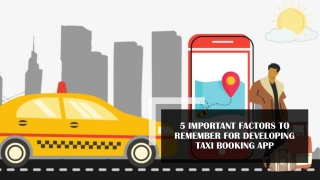 5 Important Factors to Remember For Developing Taxi Booking App