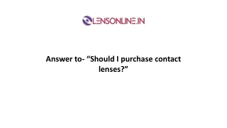 Answer to- “Should I purchase contact lenses?”
