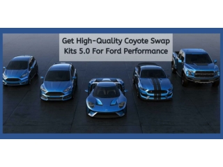 Get High-Quality Coyote Swap Kits 5.0 For Ford Performance