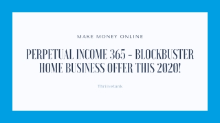 Perpetual income 365 - blockbuster home business offer this 2020!