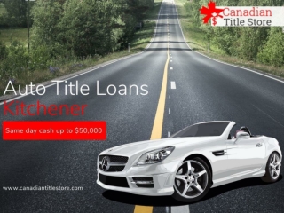 Auto Title Loans Kitchener to borrow money with flexible repayment plan