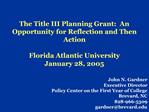 The Title III Planning Grant: An Opportunity for Reflection and Then Action Florida Atlantic University January 28, 20