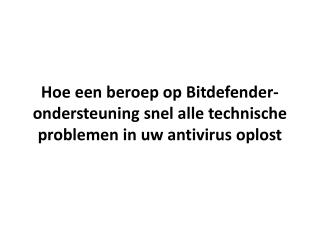 Hoe een beroep op Bitdefender-ondersteuning snel alle technische problemen in uw antivirus oplost