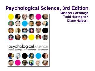 Psychological Science, 3rd Edition Michael Gazzaniga Todd Heatherton Diane Halpern