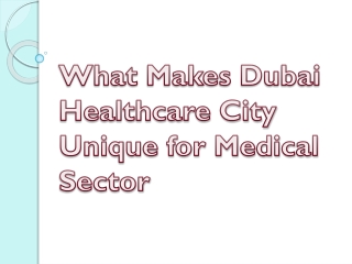 What Makes Dubai Healthcare City Unique for Medical Sector