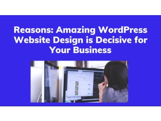 Reasons: Amazing WordPress Website Design is Decisive for Your Business