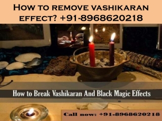 How to break vashikaran effect?  91-8968620218
