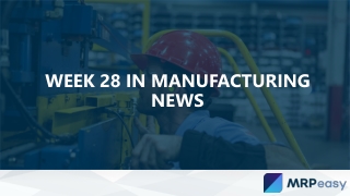 Week 28 in Manufacturing News