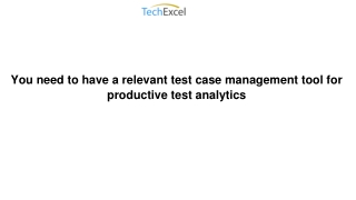 You need to have a relevant test case management tool for productive test analytics