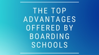 The Top Advantages Offered by Boarding Schools