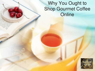 Why You Ought to  Shop Gourmet Coffee  Online