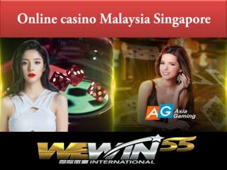 want to play at the online casino Malaysia Singapore