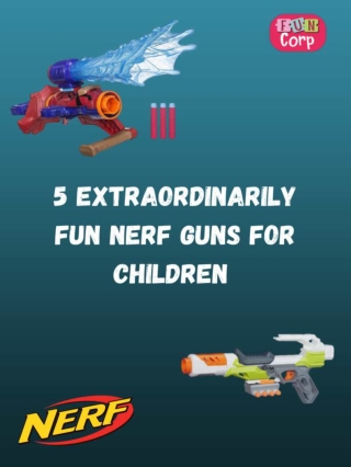 5 Extraordinarily Fun Nerf Guns for children