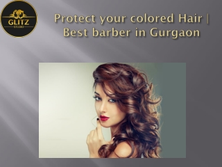 Protect your colored Hair | Best barber in Gurgaon